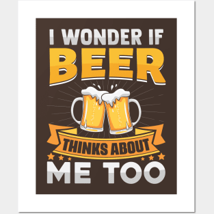 I Wonder If Beer Thinks About Me Too Posters and Art